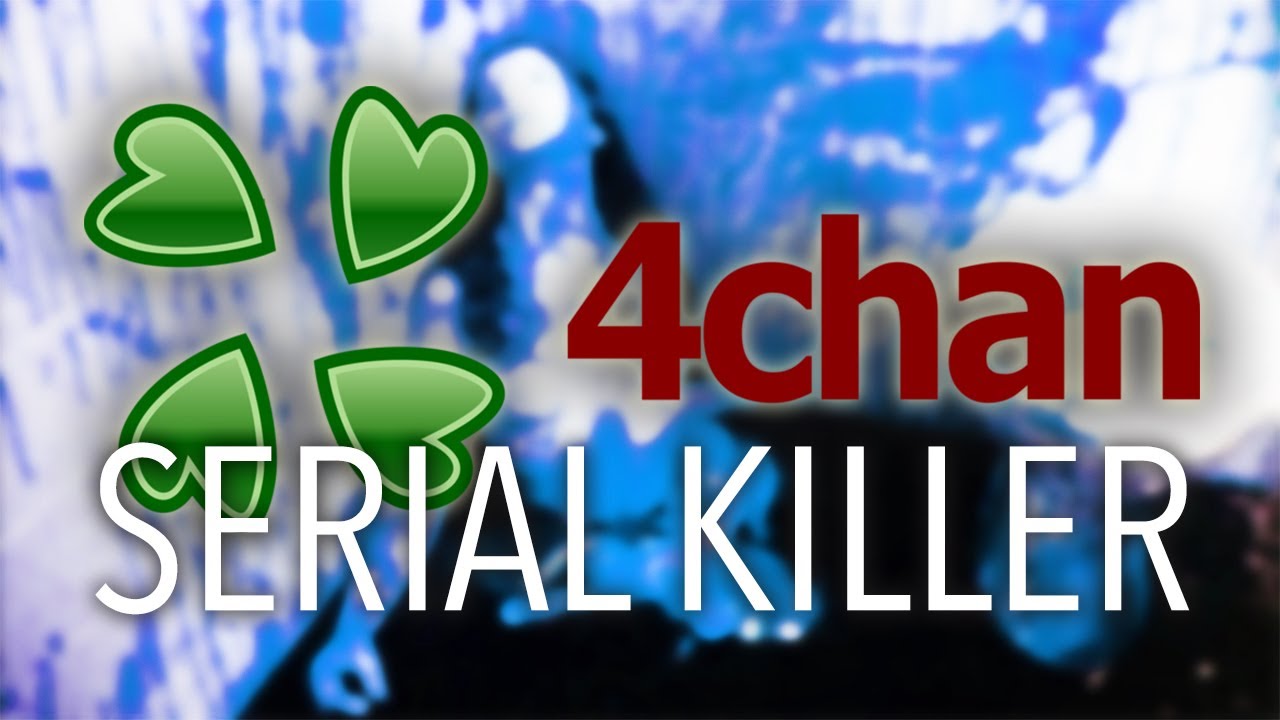 the 4chan serial killer video